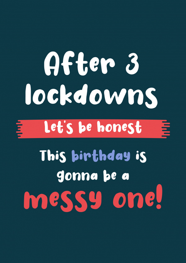After 3 lockdowns.. This birthday is gonna be a messy one!