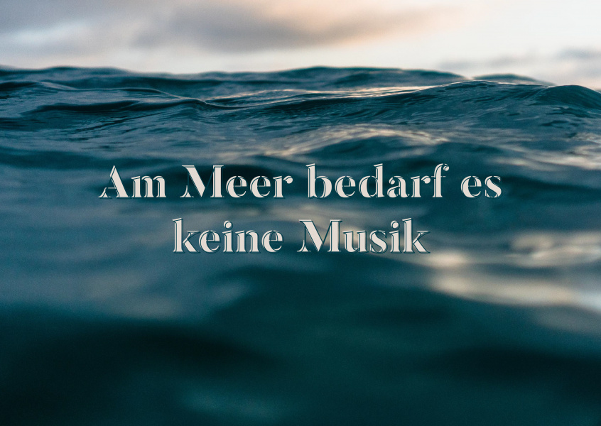 Am Meer bedarf es keine Musik