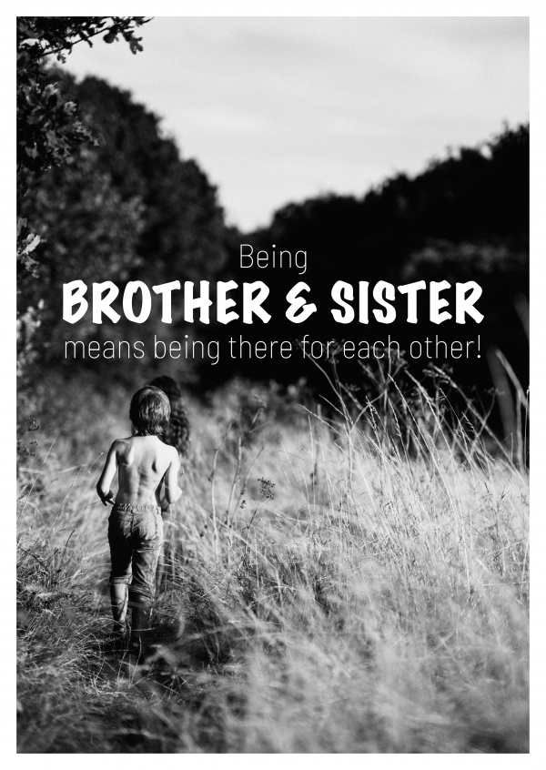 BEING BROTHER & SISTER means being there for each other!