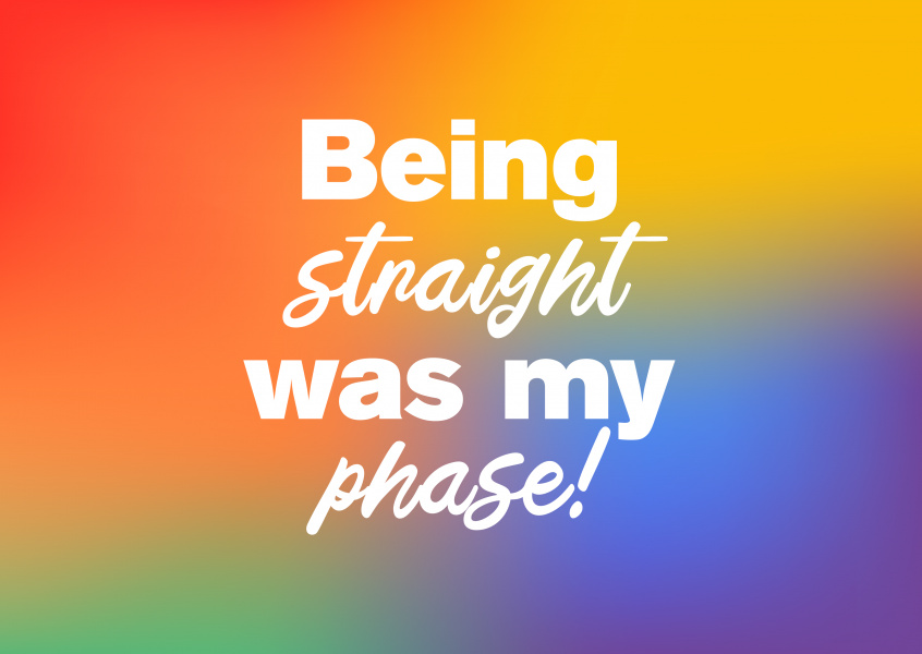 Being straight was my phase!