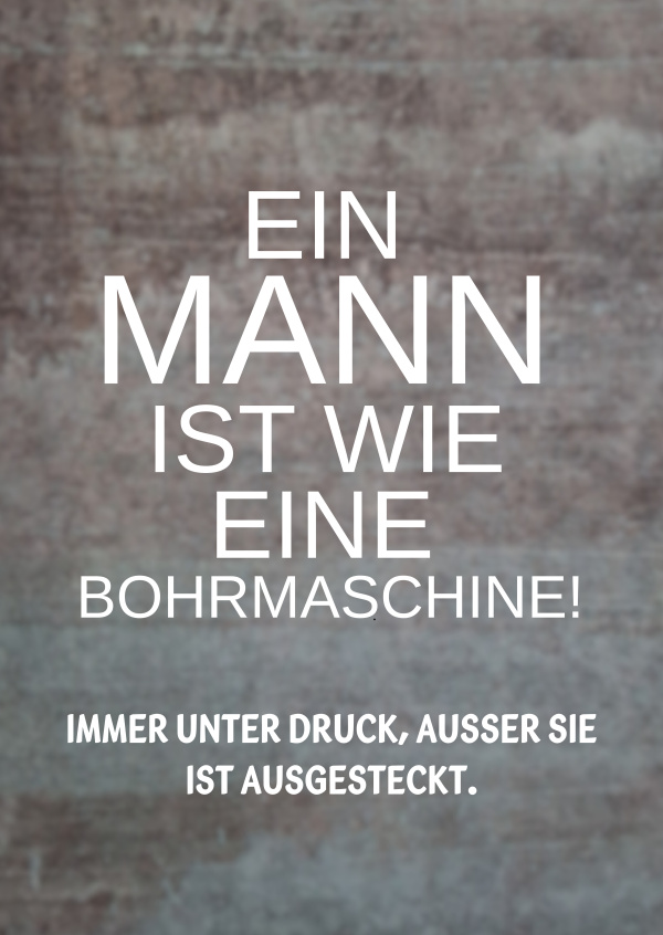 Ein Mann ist wie eine Bohrmaschine