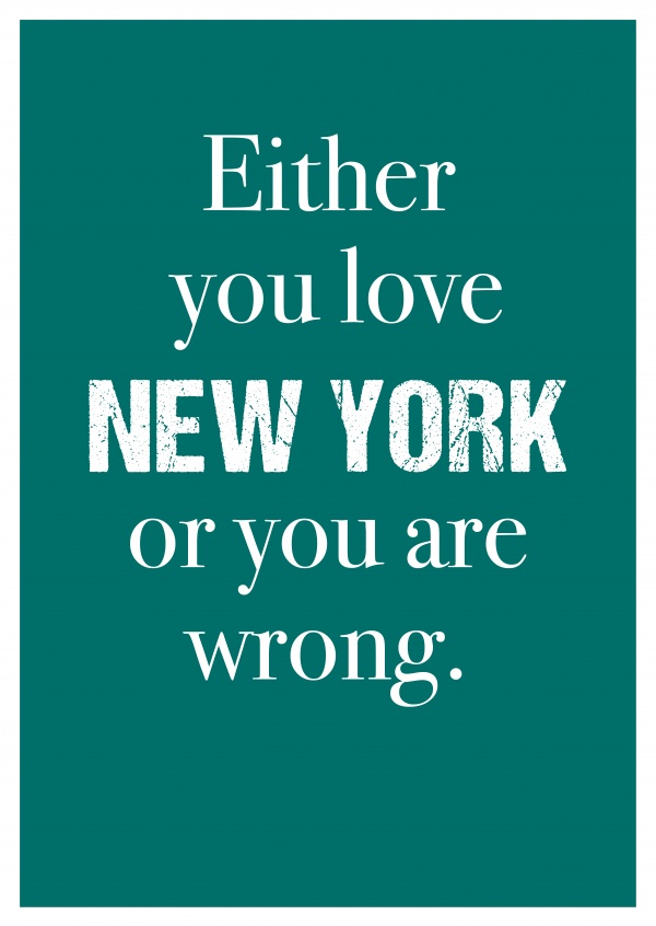 Either you love NEW YORK or you are wrong.