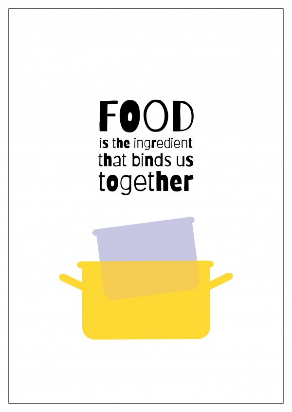 FOOD IS  THE INGREDIENT THAT BINDS US TOGETHER