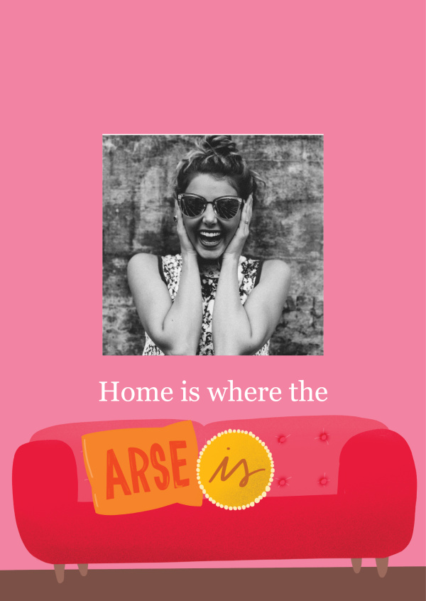 Home is where the arse is