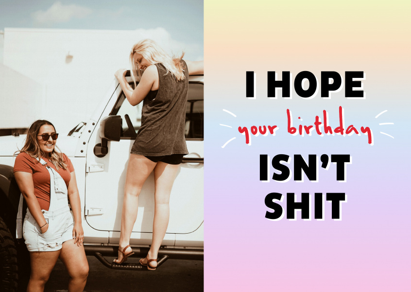 I hope your birthday isn't shit