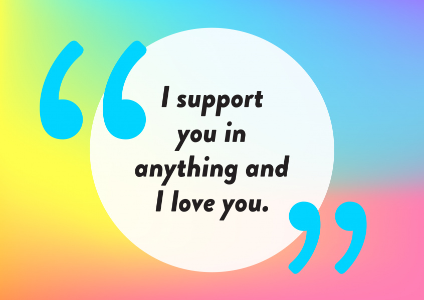 I support you in anything and I love you - Pride Cards