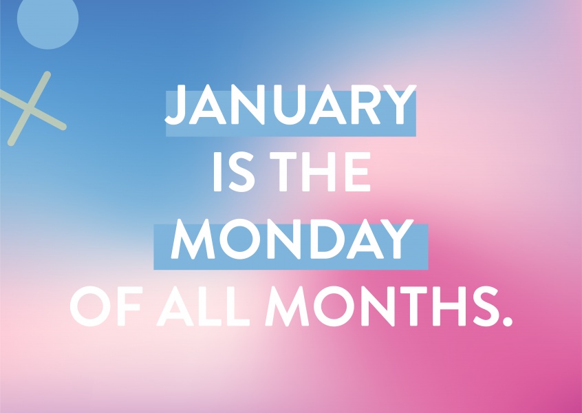 January is the Monday of all months.