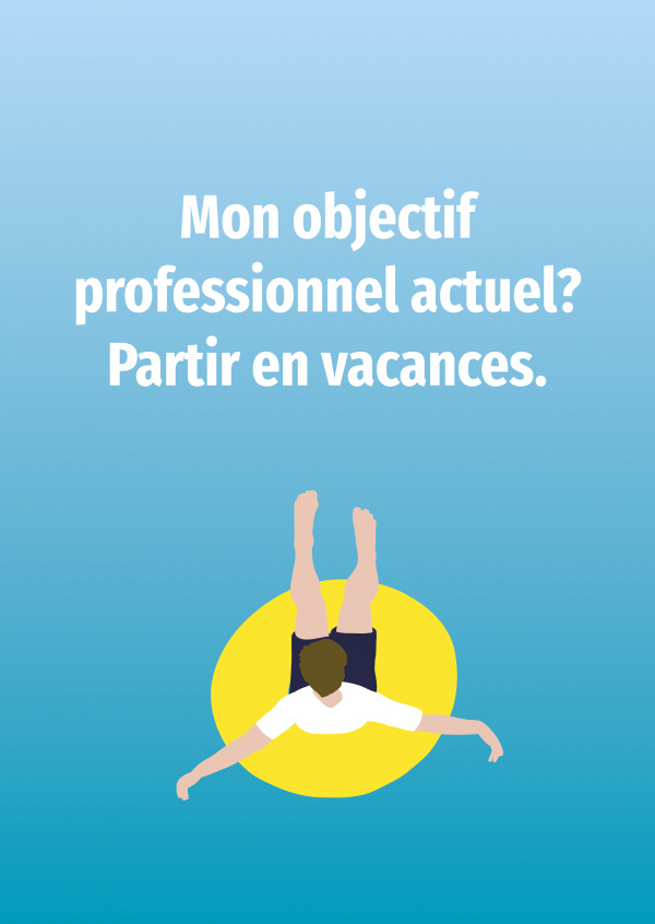 Mon objectif professionnel actuel ? Partir en vacances.