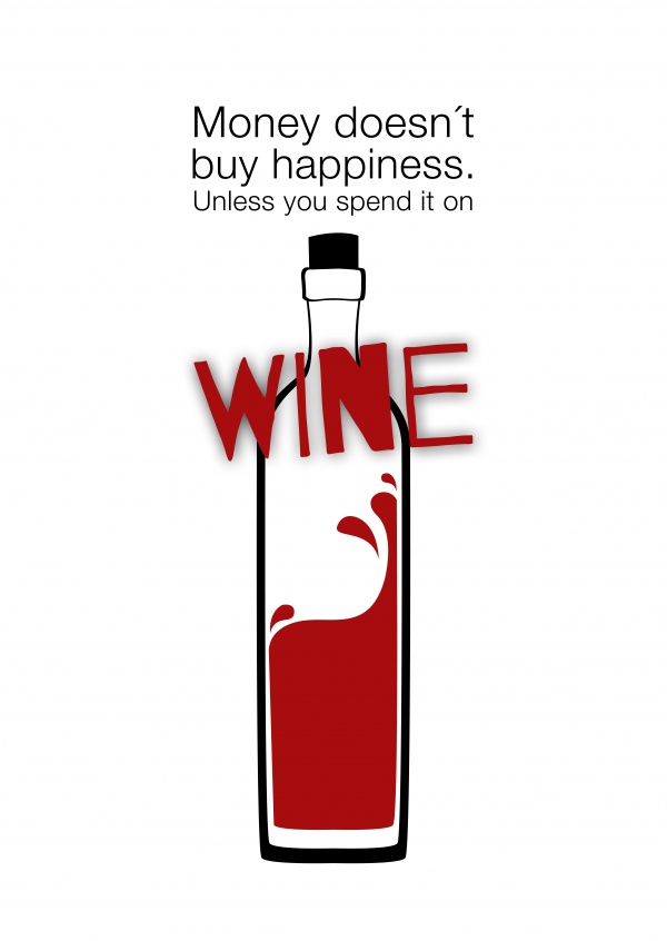 Money doesn´t buy hapiness. Unless you spend it on WINE