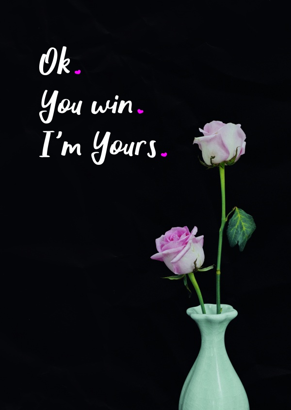 OK.YOU WIN.IÂ´M YOURS.