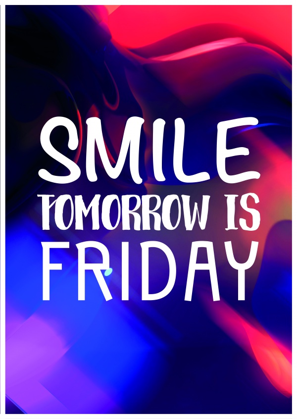SMILE TOMORROW IS FRIDAY