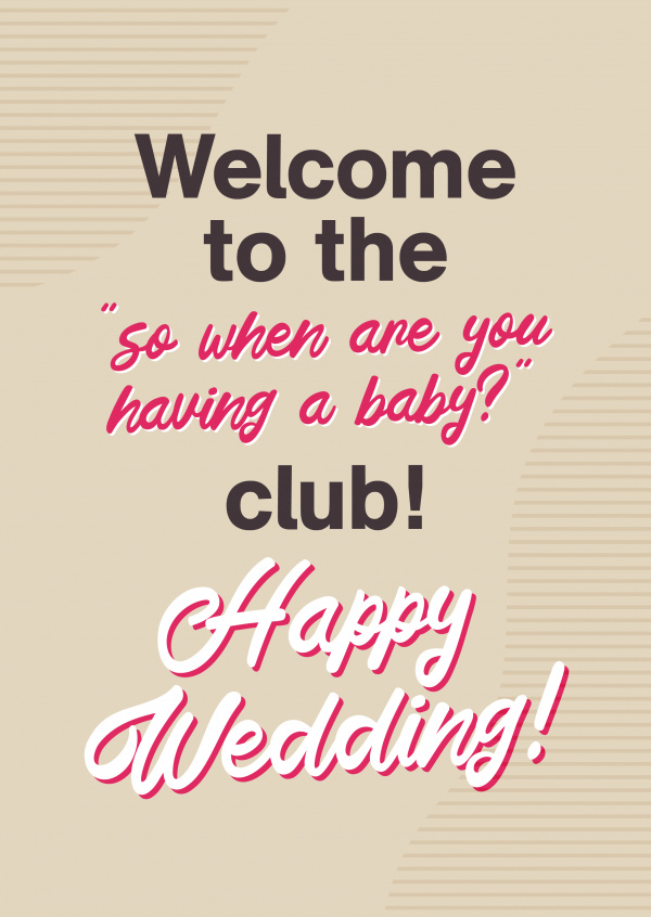 Welcome to the so when are you having a baby?club, Happy Wedding!
