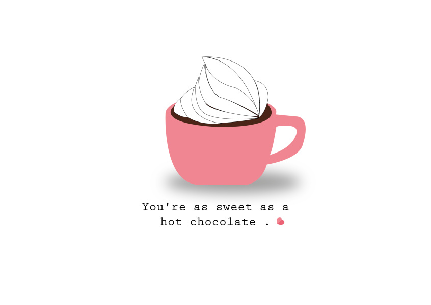 You're as sweet as a hot chocolate