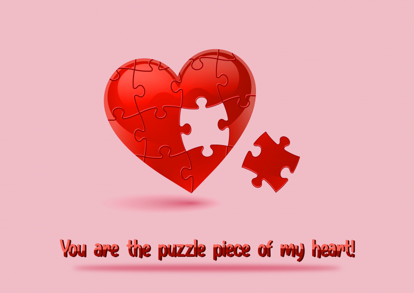 You are the puzzle piece of my heart