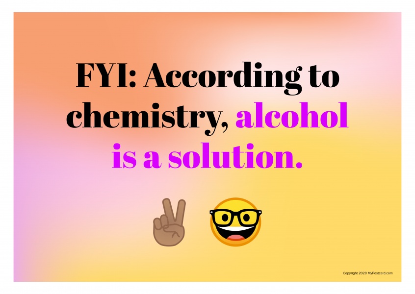 FYI: Enligt kemi, alkohol ├цr en l├Хsning