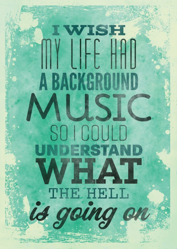 Vintage quote card: I wish my life had a background music so I could understand what the hell is going on