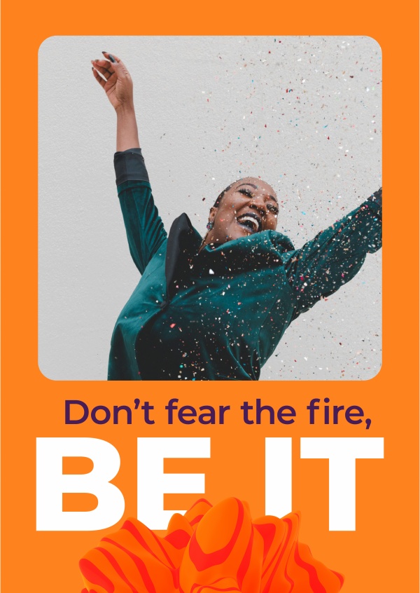 Don't fear the fire, Be it