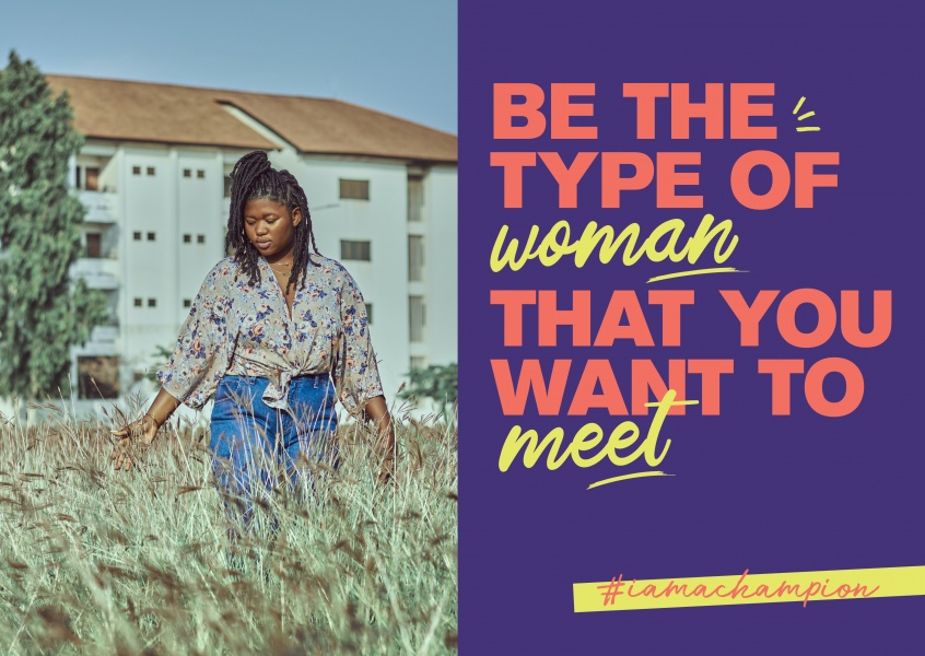 Be the type of woman that you want to meet - #iamachampion