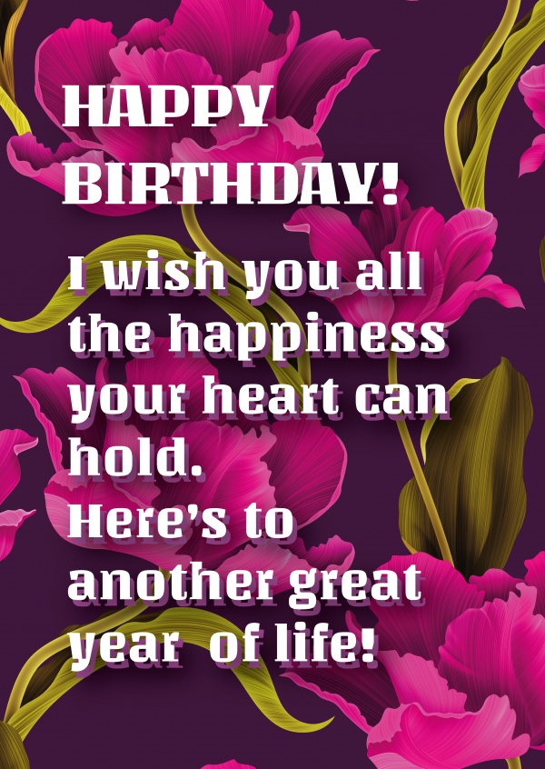 Happy Birthday I Wish You All The Happiness Your Heart Can Hold Here S To Another Great Year Of Life Birthday Cards Quotes Send Real Postcards Online