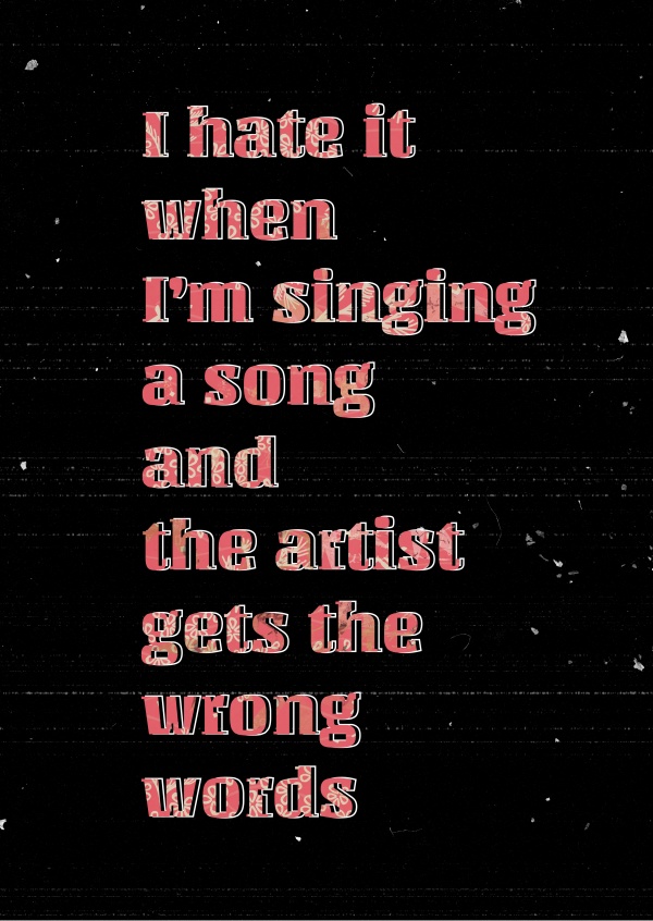 Eu odeio quando estou cantando uma mÃºsica e os artistas obtÃ©m as palavras erradas engraÃ§ado cotaÃ§Ã£o