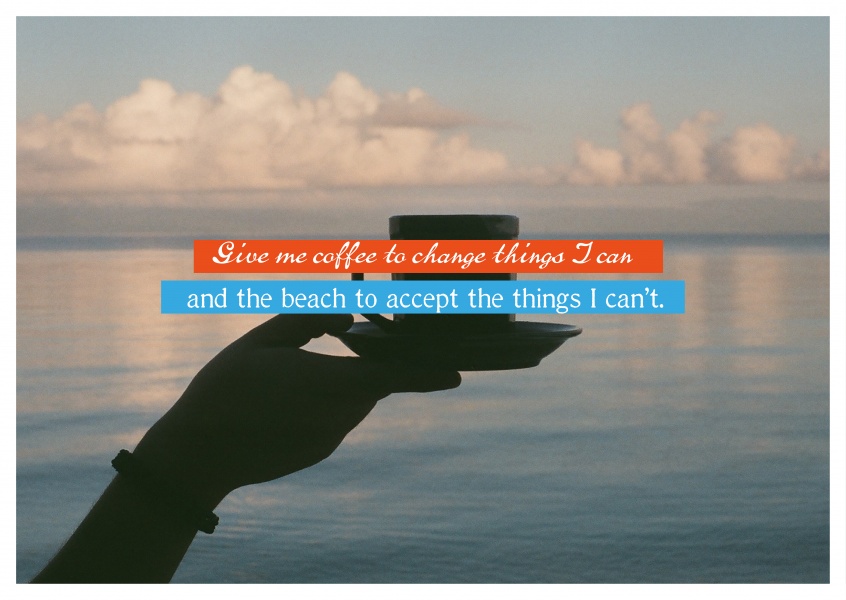 postcard quote Give me coffee to change things I can and the beach to accept the things I can't
