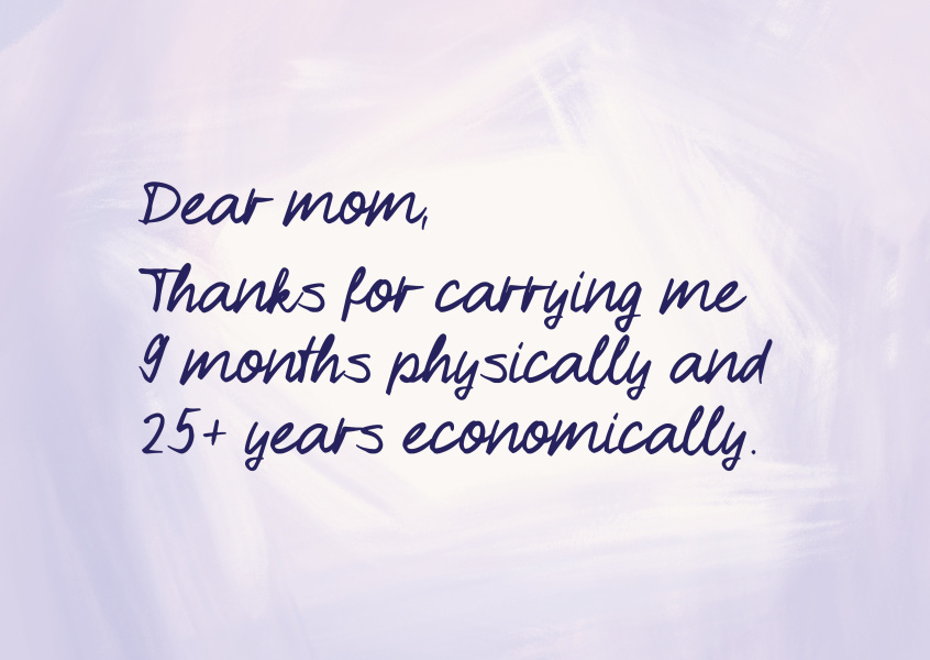 Mom, thanks for carrying me physically and economically!