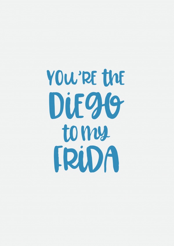 You're the Diego to my Frida