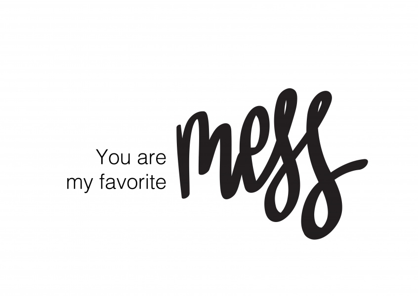 You are my favorite mess