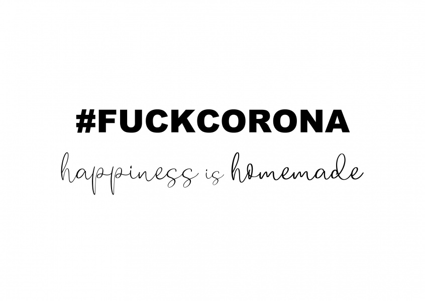 #fuckcorona happiness is homemade