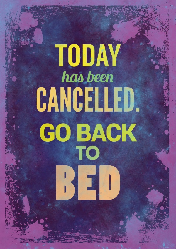 funny greeting card with quote today has been cancelled go back to bed
