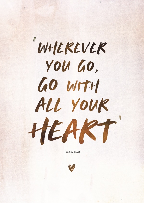 Spruch Wherever you go, go with all your heart