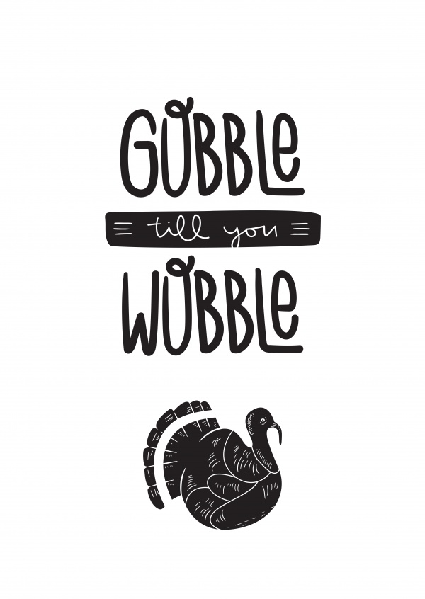 Gobble till you wobble. Texto negro sobre fondo blanco