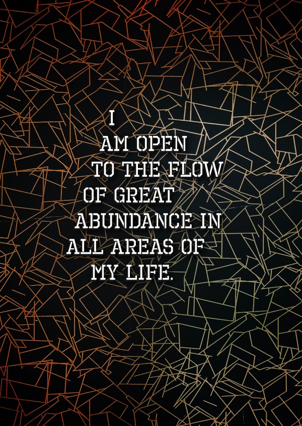 Spruch I am open to the flow of great abundance in all areas of my life