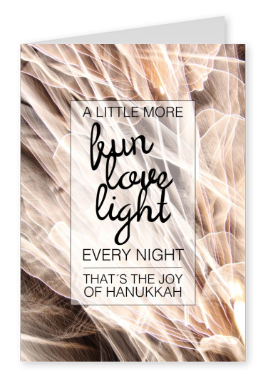 A LITTLE MORE FUN LOVE LIGHT EVERY NIGHT.THAT´S THE JOY OF HANUKKAH