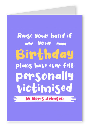 Birthday plans felt personally victimised