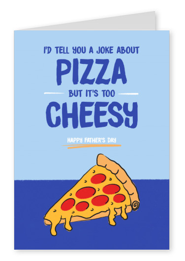 I'd tell you a joke about Pizza but it's too cheesy