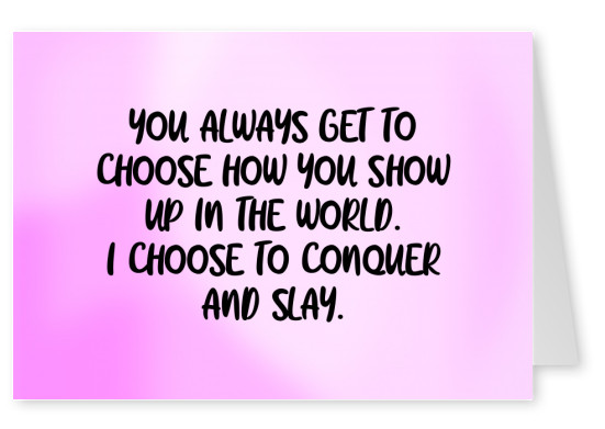 I choose to conquer and slay