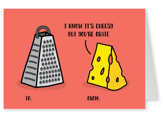 I know it's cheesy but you're grate