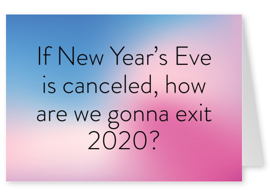 If New YearРђЎs Eve is canceled, how are we gonna exit 2020?