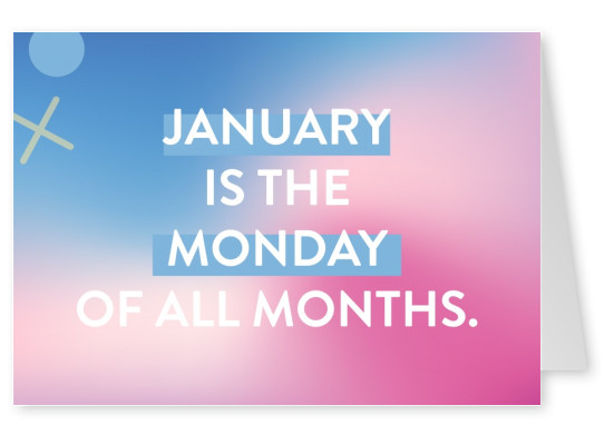 January is the Monday of all months.