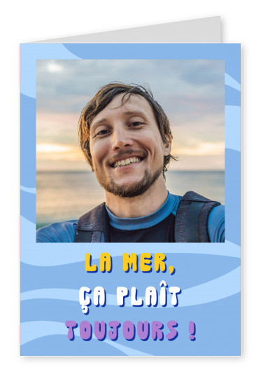 La mer, ça plaît toujours !