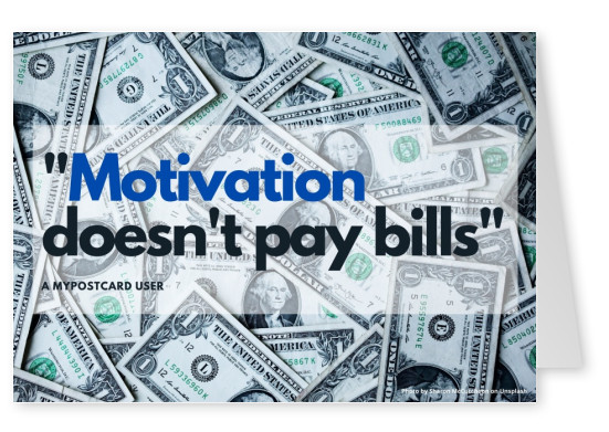 Motivation doesn't pay bills quote
