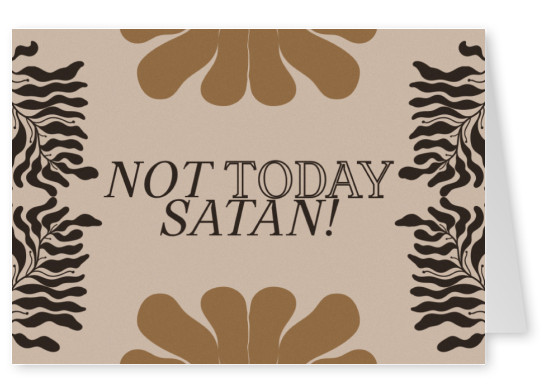 Not today Satan!