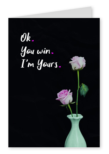 OK. You win. I´m Yours. quote