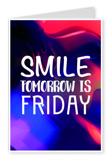 SMILE TOMORROW IS FRIDAY - FRIDAY QUOTE
