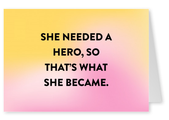 She needed a hero, so thatРђЎs what she became.