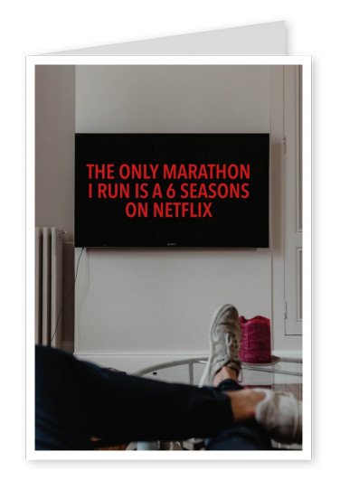 THE ONLY MARATHON I RUN IS A 6 SEASONS ON NETFLIX