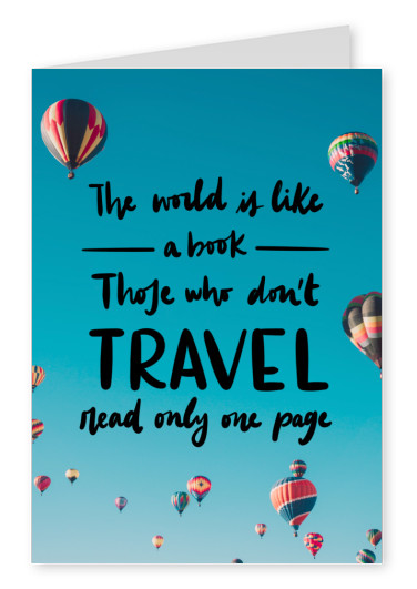 The world is like a book. Those who donРђЎt travel read only one page.