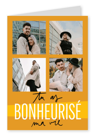 Tu as bonheurisé ma vie