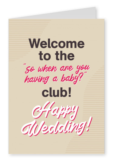 Welcome to the so when are you having a baby?club, Happy Wedding!
